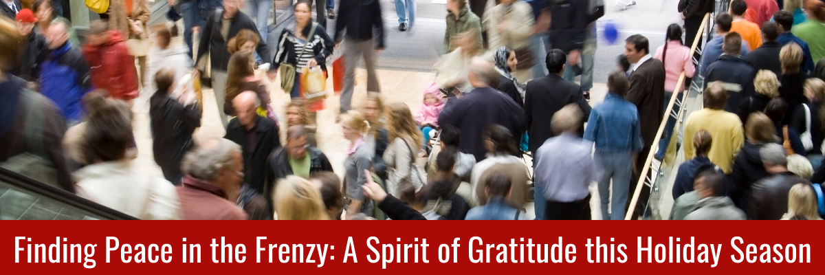 finding peace in the frenzy: a spirit of gratitude this holiday season