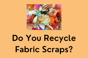 do you recycle fabric scraps