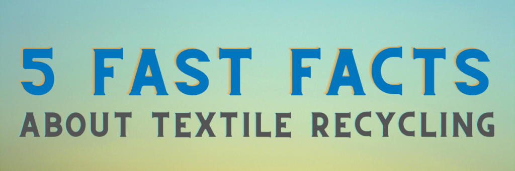 5 Fast Facts about Textile Recycling