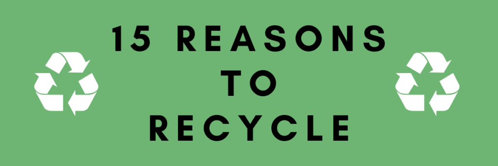 15 Reasons to Recycle