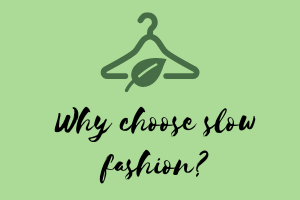 Why choose slow fashion?