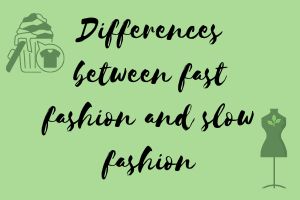 Differences between fast fashion and slow fashion