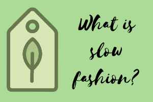 What is slow fashion?