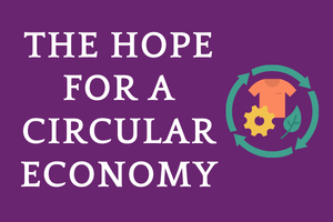 The Hope for a Circular Economy